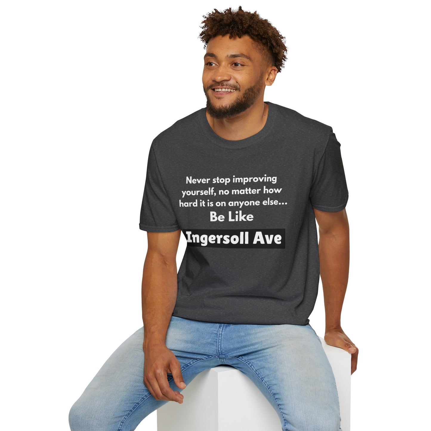 Be Like Ingersoll Ave T-Shirt — Motivational Quote Tee