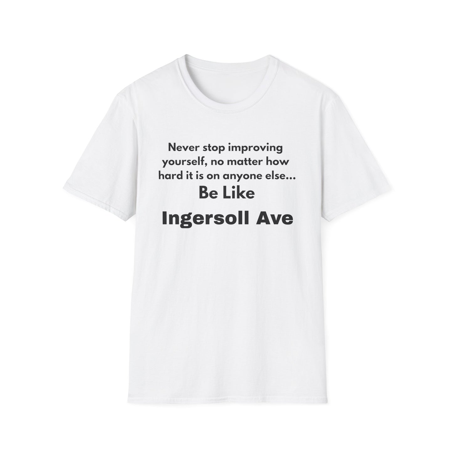 Be Like Ingersoll Ave T-Shirt — Motivational Quote Tee