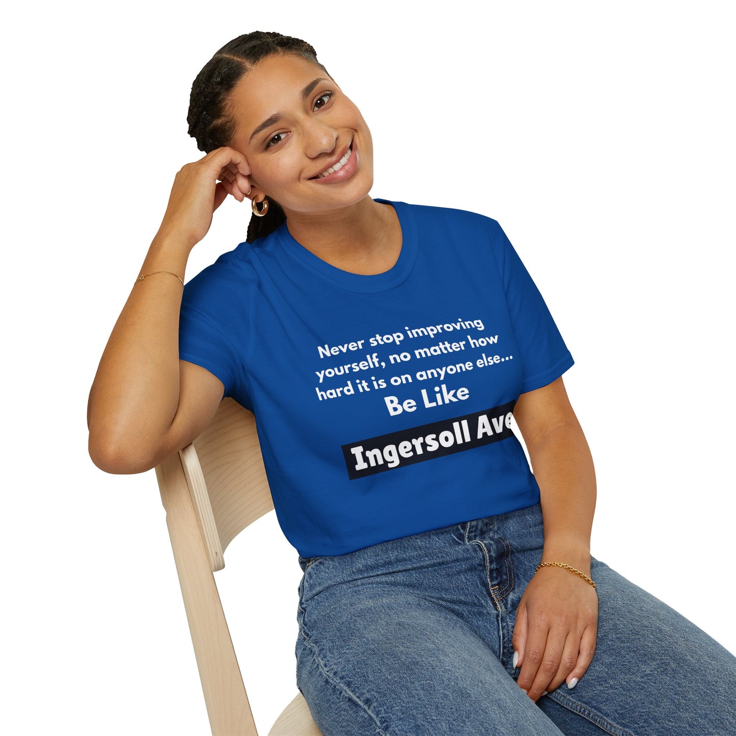 Be Like Ingersoll Ave T-Shirt — Motivational Quote Tee