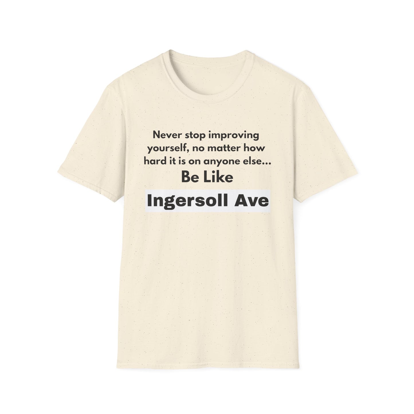 Be Like Ingersoll Ave T-Shirt — Motivational Quote Tee