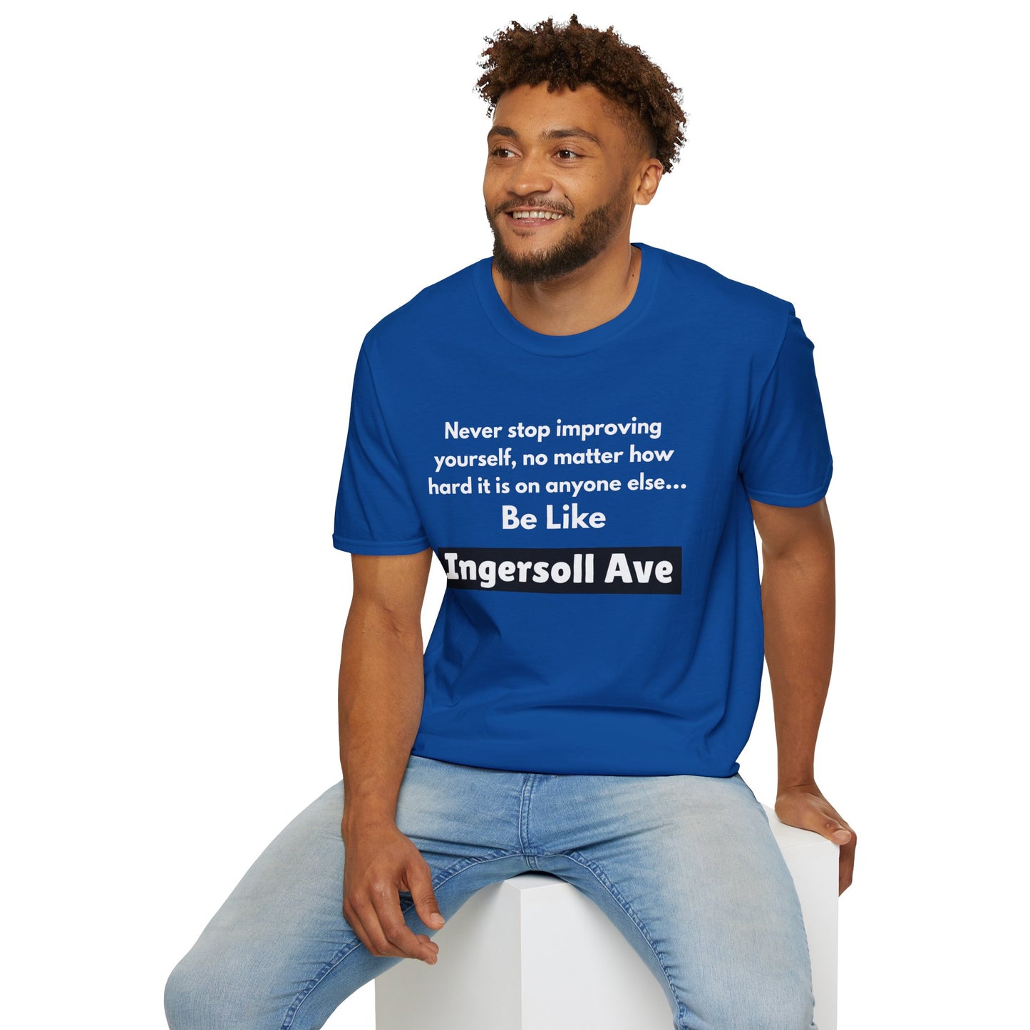 Be Like Ingersoll Ave T-Shirt — Motivational Quote Tee