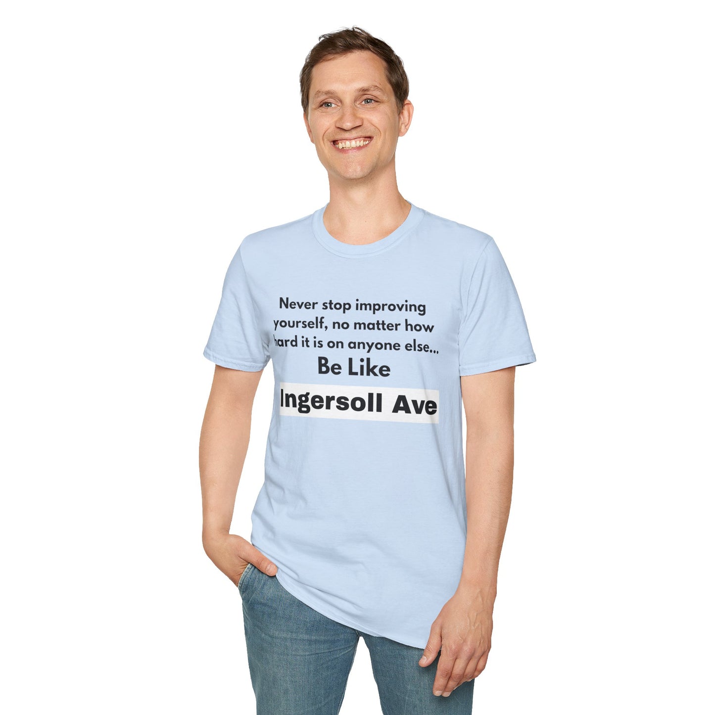 Be Like Ingersoll Ave T-Shirt — Motivational Quote Tee