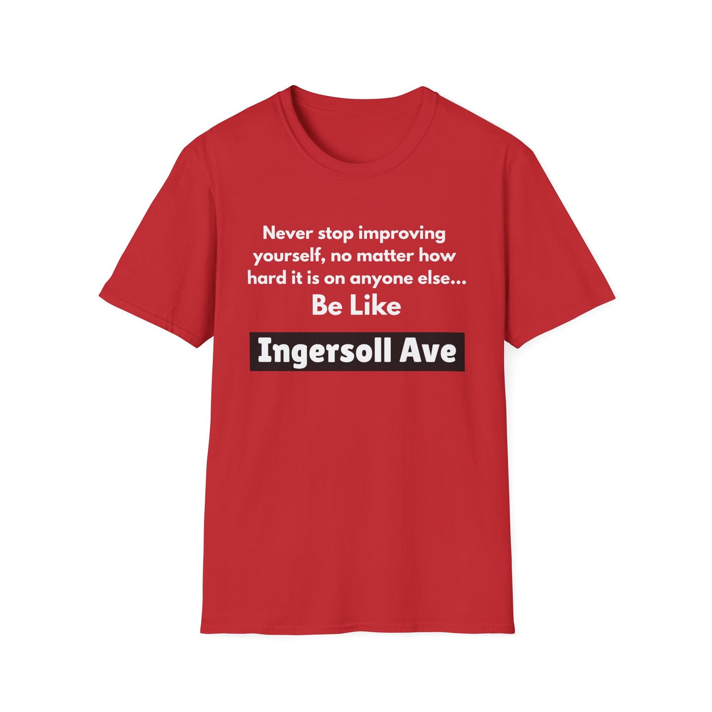 Be Like Ingersoll Ave T-Shirt — Motivational Quote Tee