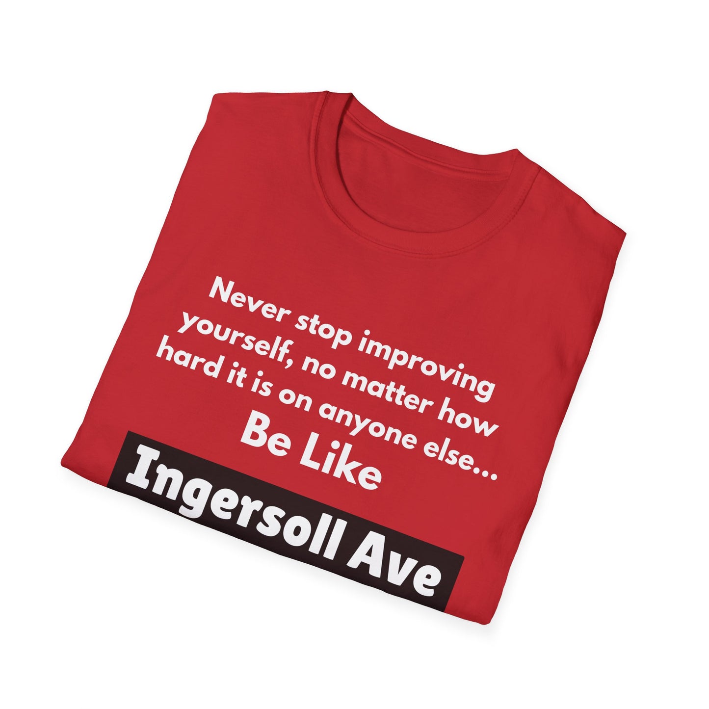 Be Like Ingersoll Ave T-Shirt — Motivational Quote Tee