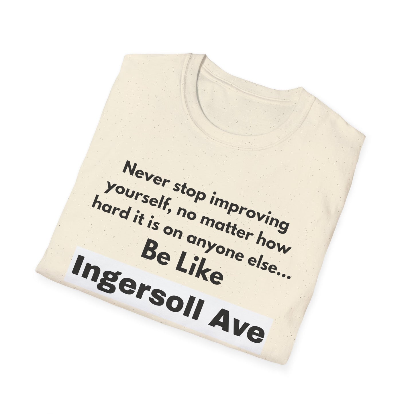 Be Like Ingersoll Ave T-Shirt — Motivational Quote Tee