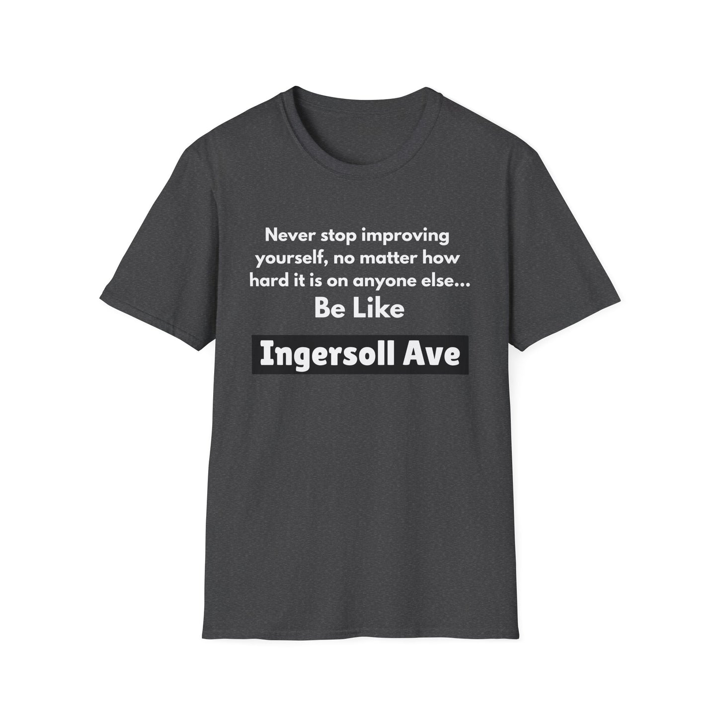 Be Like Ingersoll Ave T-Shirt — Motivational Quote Tee