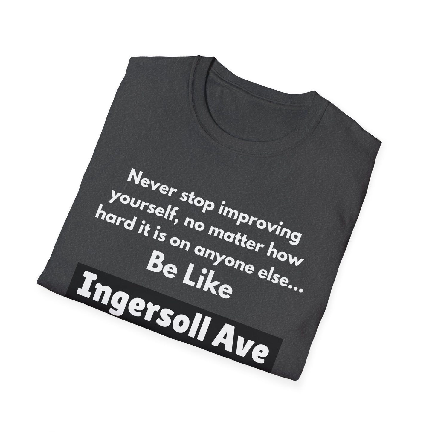 Be Like Ingersoll Ave T-Shirt — Motivational Quote Tee