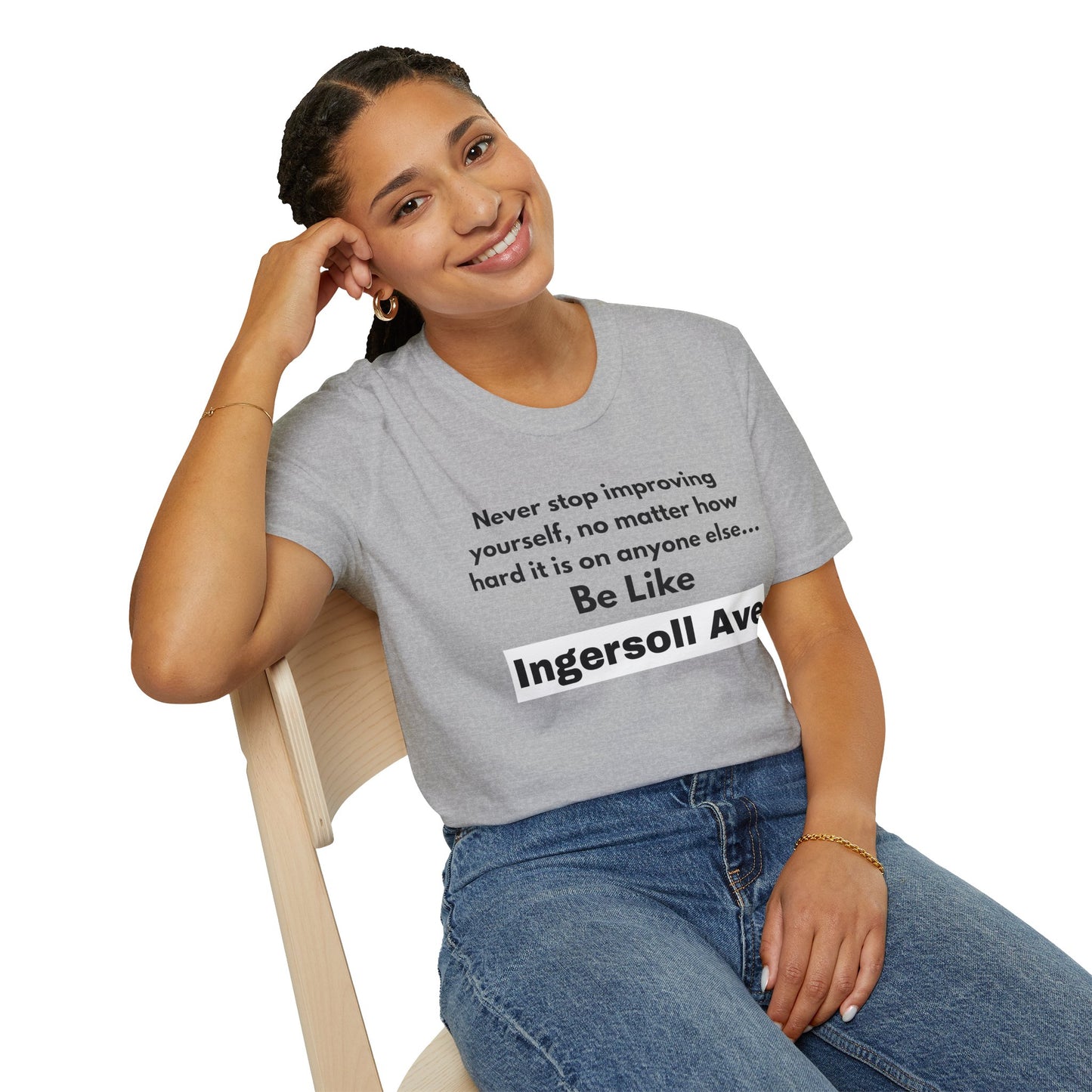 Be Like Ingersoll Ave T-Shirt — Motivational Quote Tee