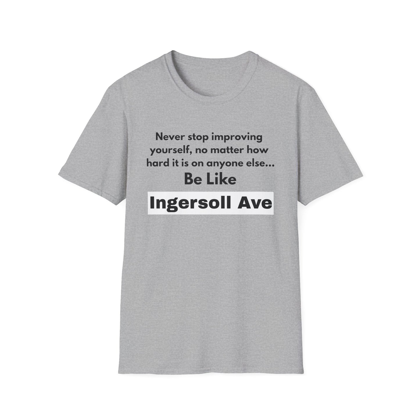 Be Like Ingersoll Ave T-Shirt — Motivational Quote Tee