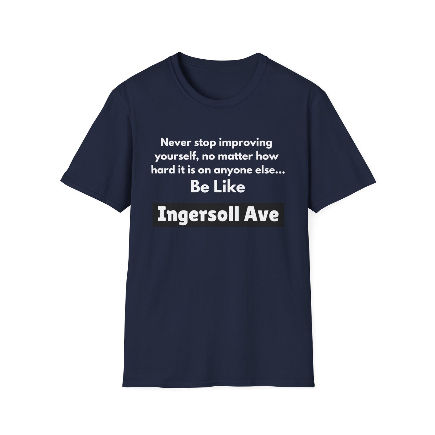 Be Like Ingersoll Ave T-Shirt — Motivational Quote Tee