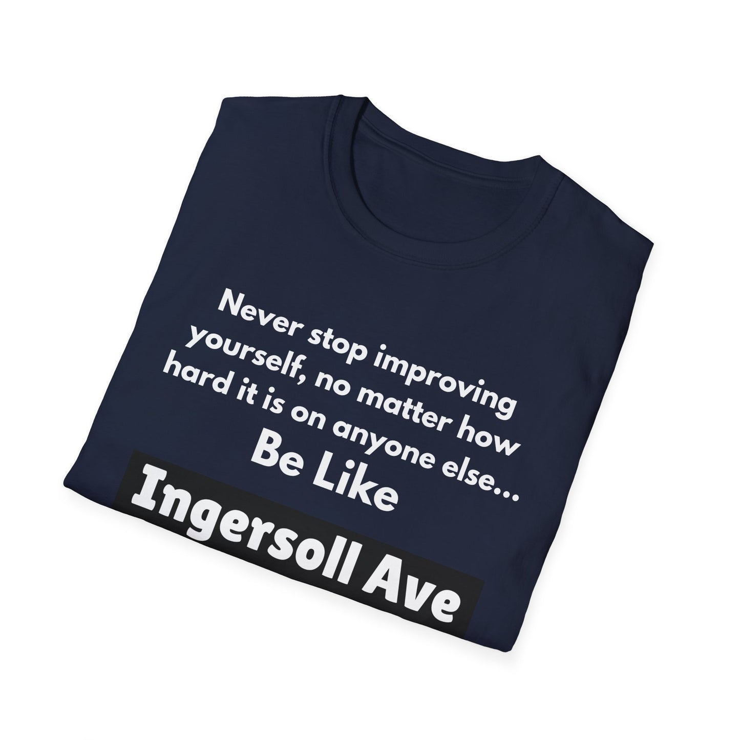 Be Like Ingersoll Ave T-Shirt — Motivational Quote Tee