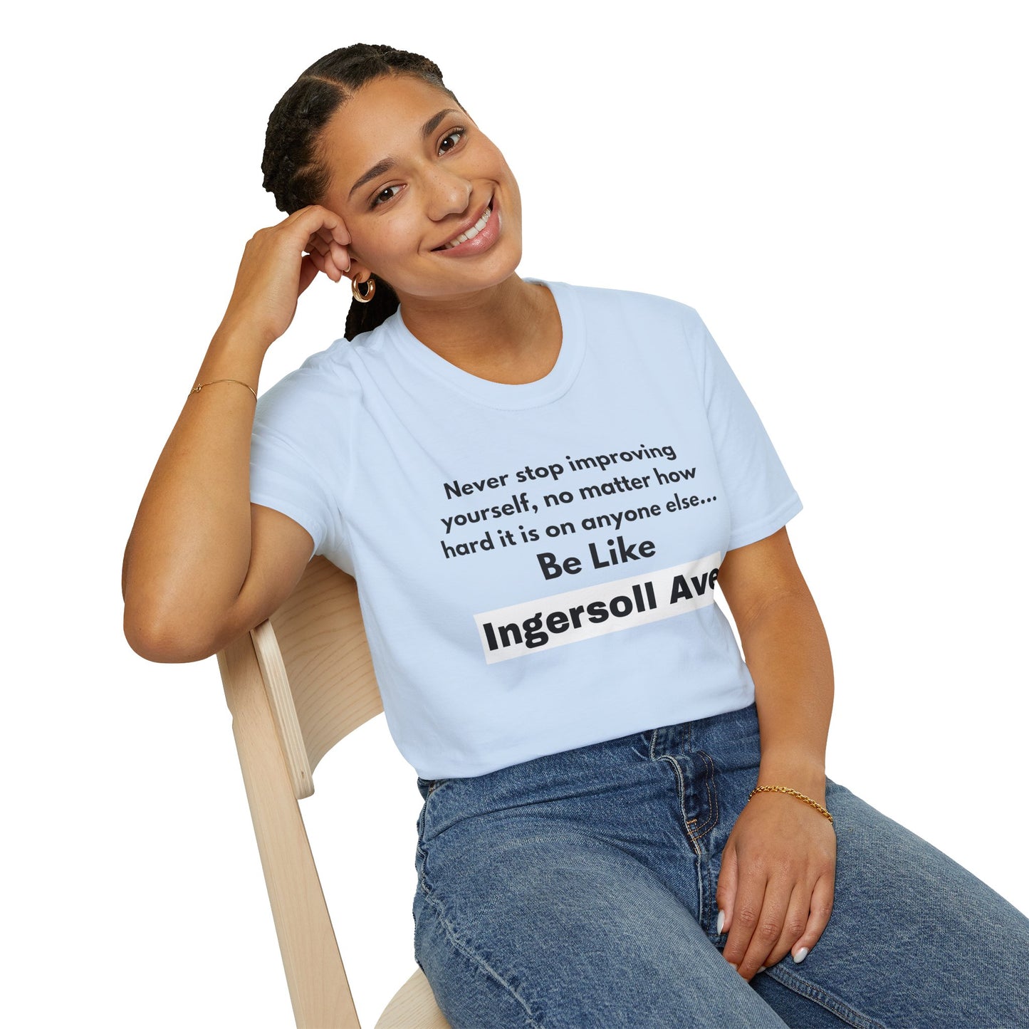 Be Like Ingersoll Ave T-Shirt — Motivational Quote Tee
