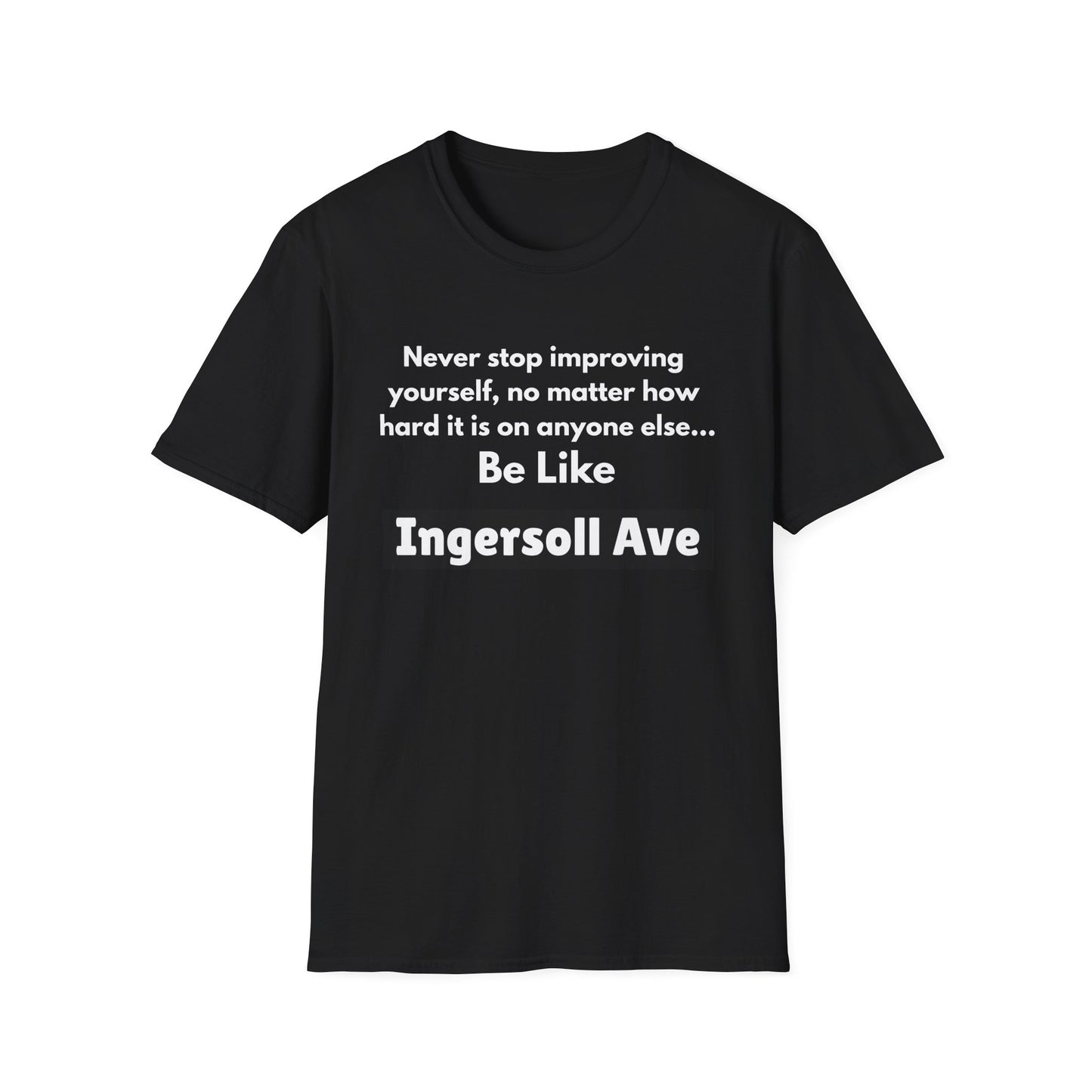 Be Like Ingersoll Ave T-Shirt — Motivational Quote Tee