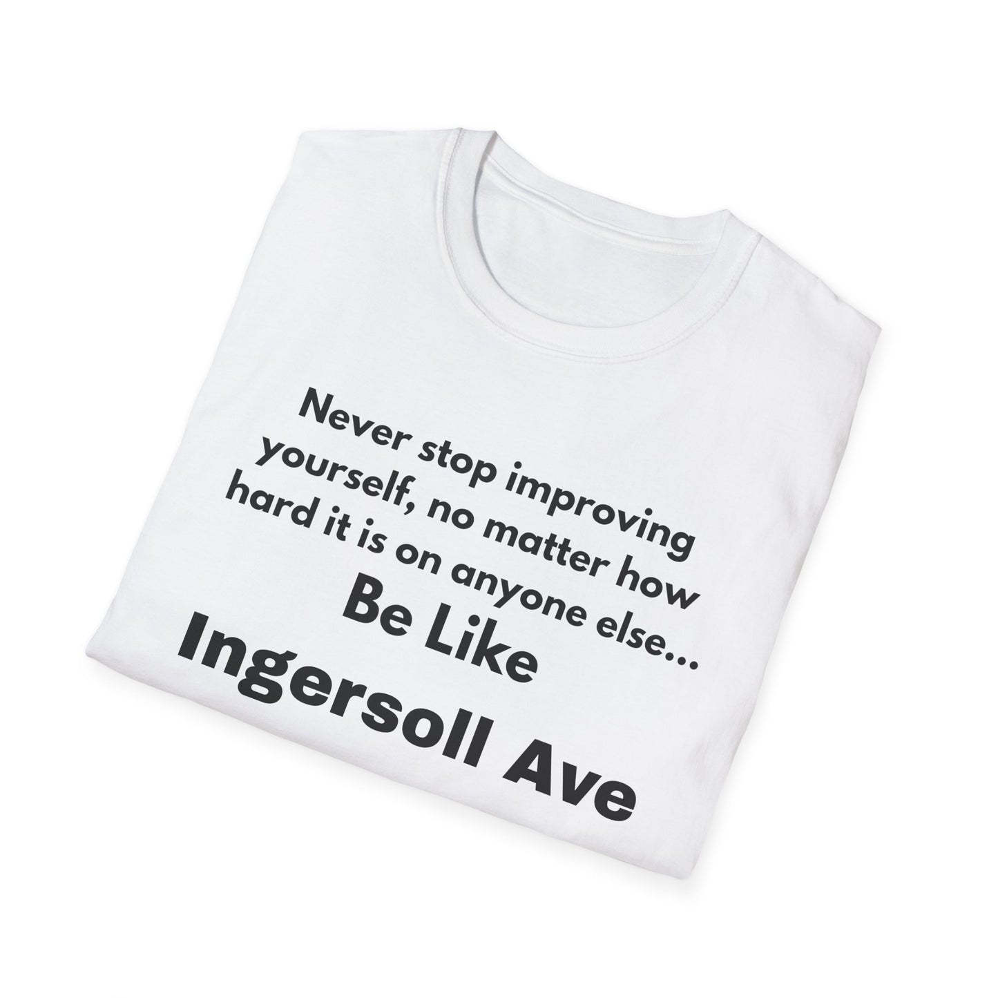 Be Like Ingersoll Ave T-Shirt — Motivational Quote Tee