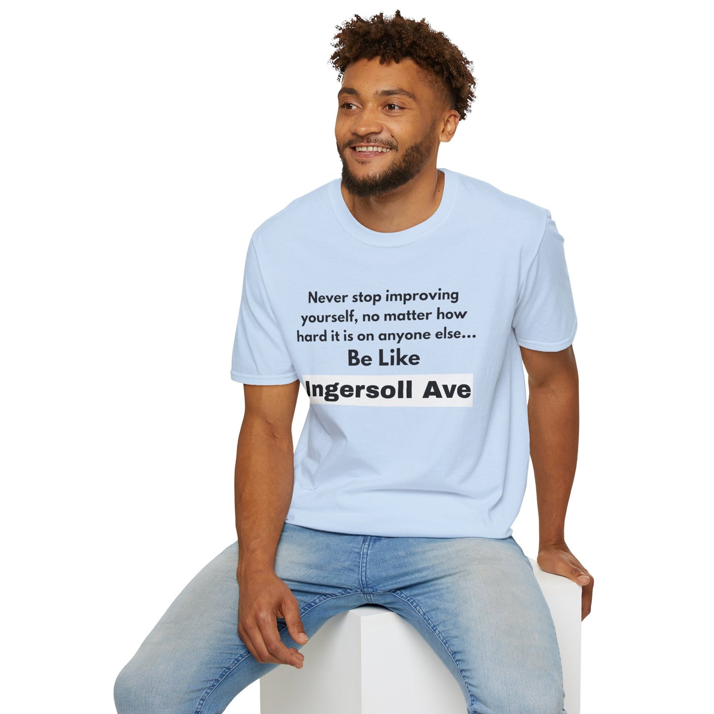 Be Like Ingersoll Ave T-Shirt — Motivational Quote Tee
