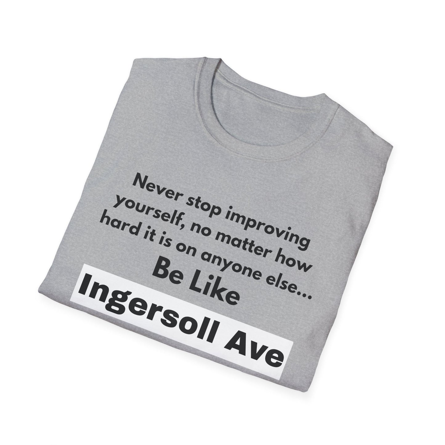 Be Like Ingersoll Ave T-Shirt — Motivational Quote Tee