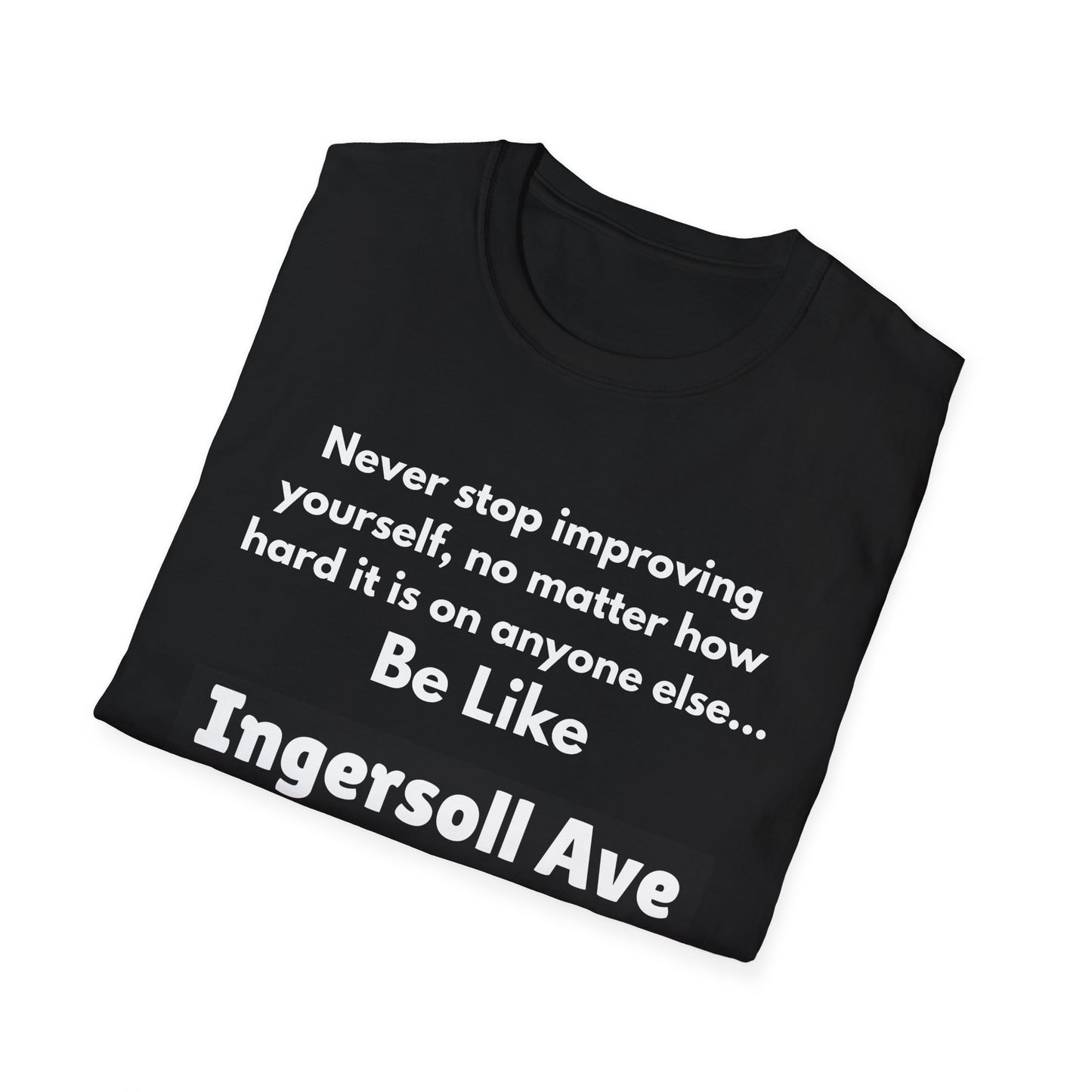 Be Like Ingersoll Ave T-Shirt — Motivational Quote Tee
