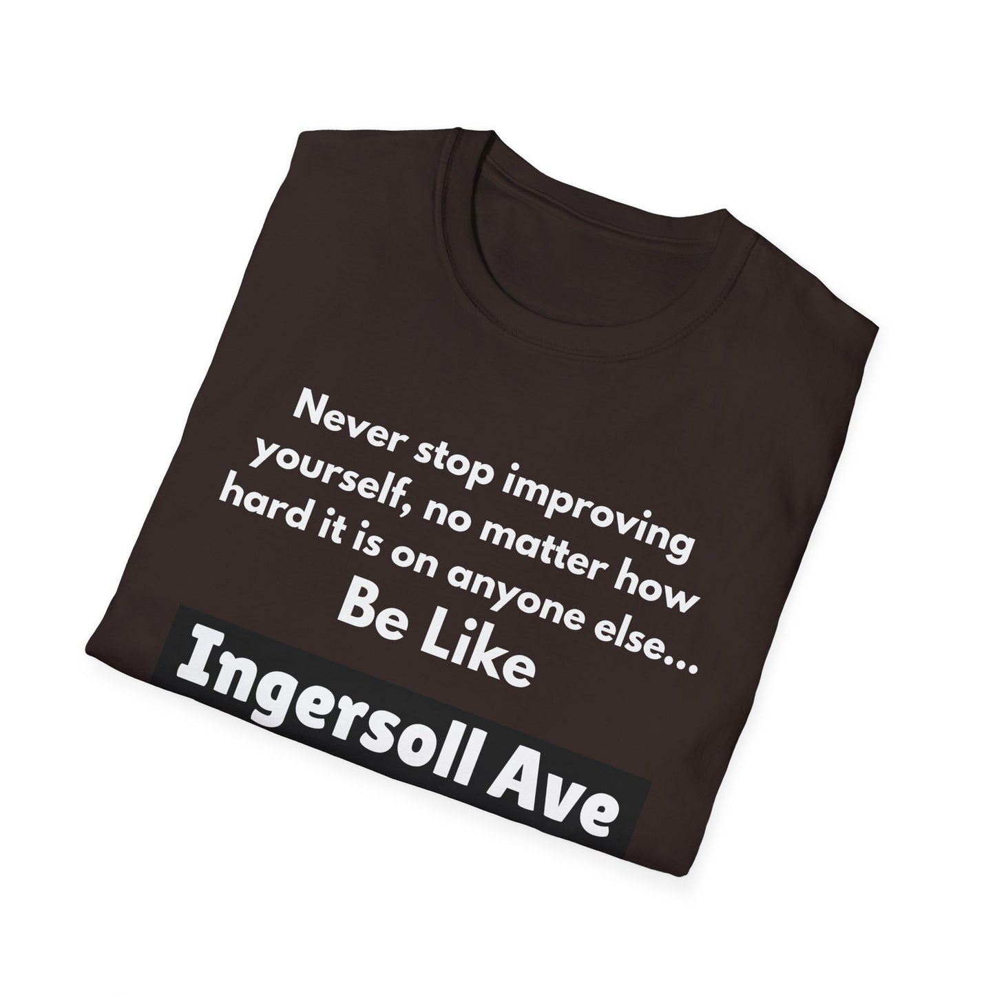 Be Like Ingersoll Ave T-Shirt — Motivational Quote Tee