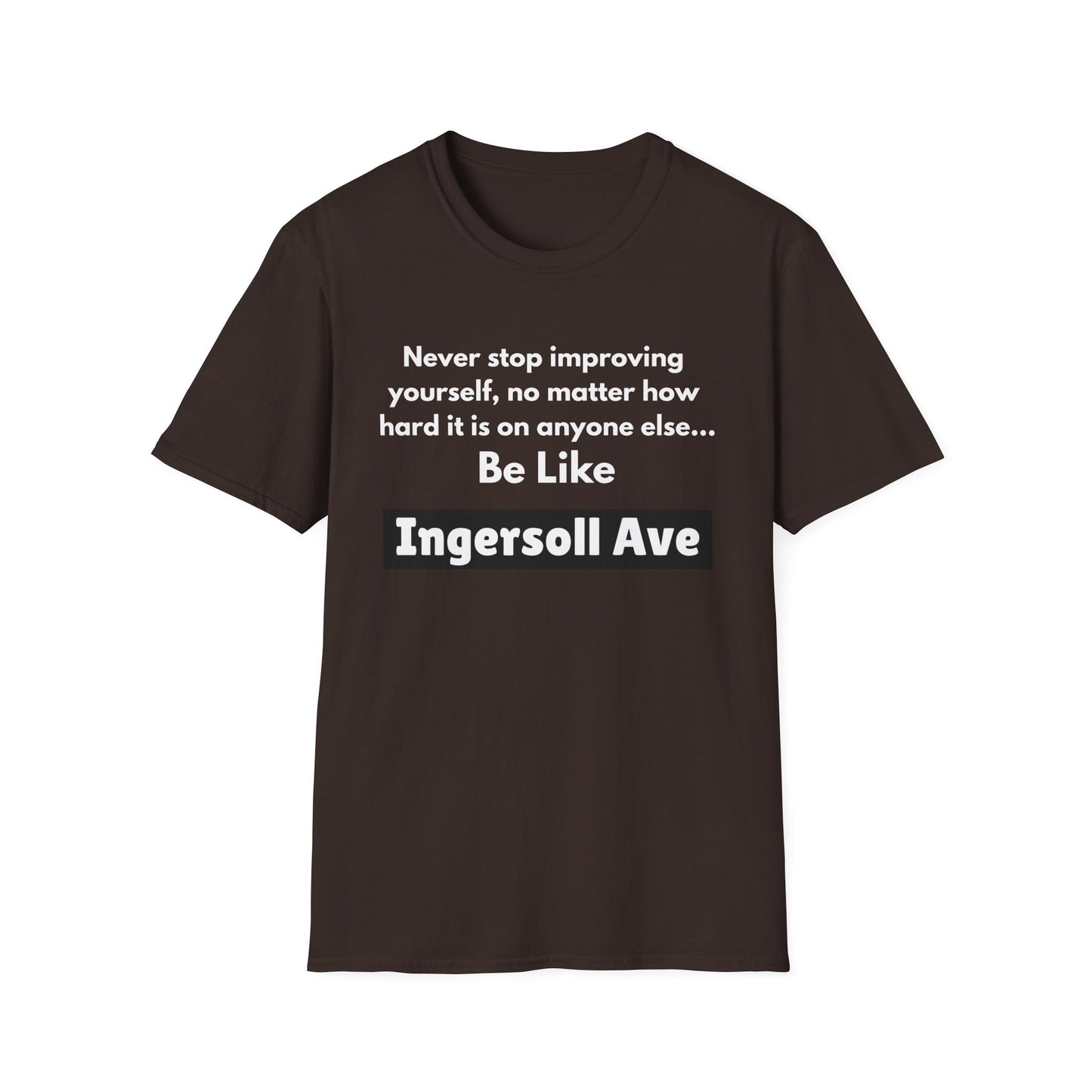 Be Like Ingersoll Ave T-Shirt — Motivational Quote Tee
